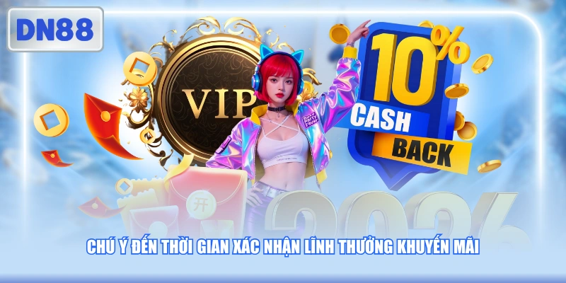 Chú ý đến thời gian xác nhận lĩnh thưởng khuyến mãi